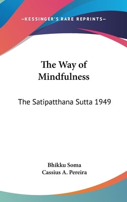 The Way of Mindfulness: The Satipatthana Sutta 1949 by Soma, Bhikku