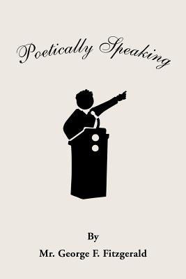Poetically Speaking by Fitzgerald, George F.