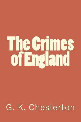 The Crimes of England by G. K. Chesterton