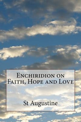Enchiridion on Faith, Hope and Love by Augustine, St
