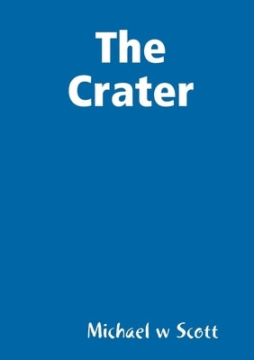 The Crater by Scott, Michael W.