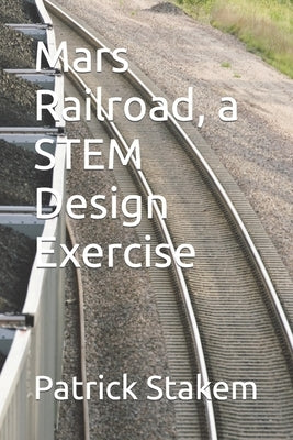 Mars Railroad, a STEM Design Exercise by Stakem, Patrick