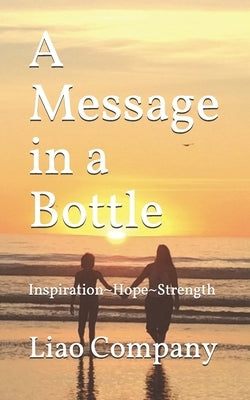 A Message in a Bottle: What We Need in Life Inspiration, Hope, Connection, and Resilience by Company, Liao