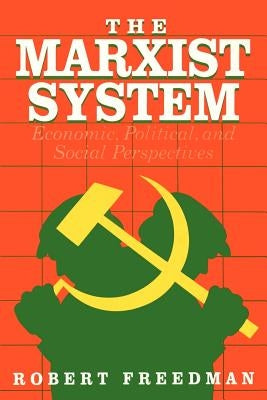 The Marxist System: Economic, Political, and Social Perspectives by Freedman, Robert