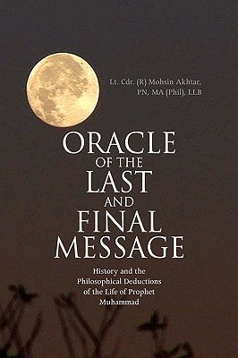 Oracle of the Last and Final Message by Lt Cdr (R) Mohsin Akhtar, Pn Ma (Phil