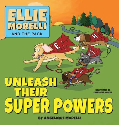 Ellie Morelli and The Pack Unleash Their Super Powers by Morelli, Angelique