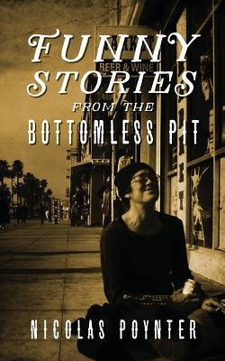 Funny Stories From The Bottomless Pit by Poynter, Nicolas