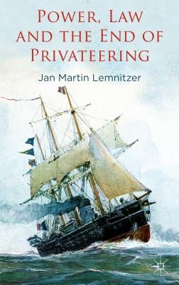 Power, Law and the End of Privateering by Lemnitzer, J.