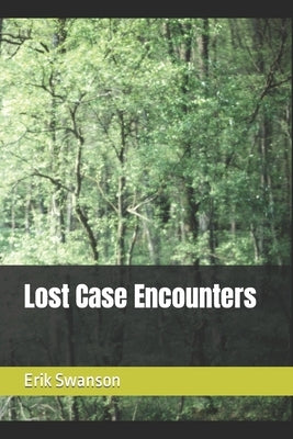 Lost Case Encounters by Swanson, Erik