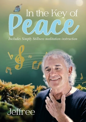 In the Key of Peace: Includes Simply Stillness meditation instruction by Jeffree