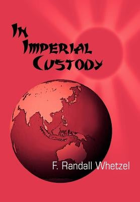 In Imperial Custody by Whetzel, F. Randall
