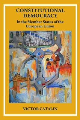 CONSTITUTIONAL DEMOCRACY - In the Member State of the European Union by Cătălin, Victor
