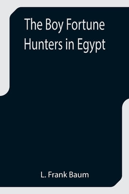 The Boy Fortune Hunters in Egypt by Frank Baum, L.