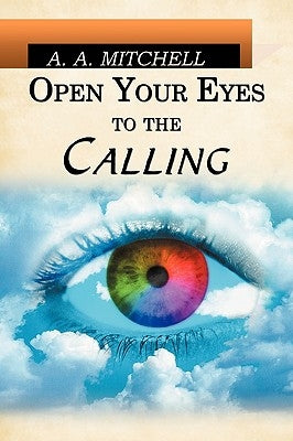 Open Your Eyes to the Calling by Mitchell, A. A.