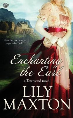 Enchanting the Earl by Maxton, Lily