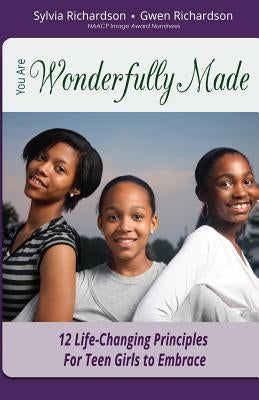 You Are Wonderfully Made: 12 Life-Changing Principles for Teen Girls to Embrace by Richardson, Gwen