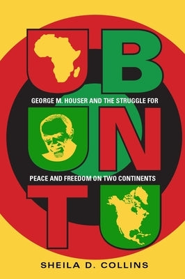 Ubuntu: George M. Houser and the Struggle for Peace and Freedom on Two Continents by Collins, Sheila D.