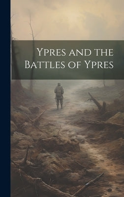 Ypres and the Battles of Ypres by Anonymous