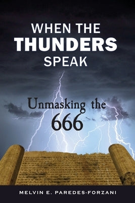 When the Thunders Speak: Unmasking the 666 by Paredes-Forzani, Melvin E.