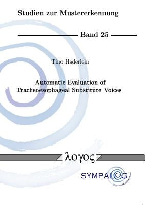 Automatic Evaluation of Tracheoesophageal Substitute Voices by Haderlein, Tino