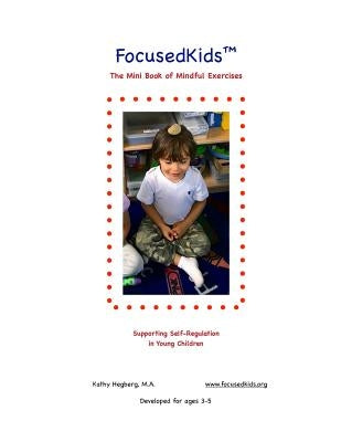 FocusedKids Mini Book of Mindful Exercises: Supporting Self-Regulation in young Children by Hegberg M. a., Kathy