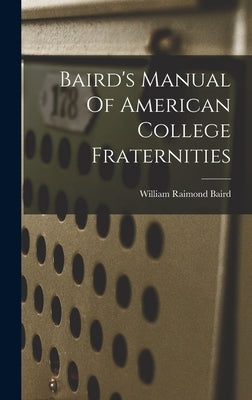 Baird's Manual Of American College Fraternities by Baird, William Raimond