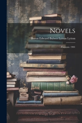 Novels: Zannoni. 1901 by Lytton, Baron Edward Bulwer Lytton