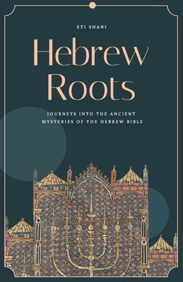 Hebrew Roots: Journeys into the Ancient Mysteries of the Hebrew Bible by Massignan, Fernando B.