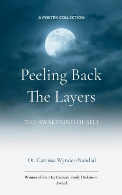 Peeling Back the Layers The Awakening of Self by Wynder-Nandlal, Carrissa