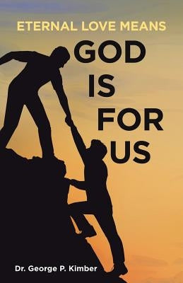 Eternal Love Means God Is for Us by Kimber, George P.