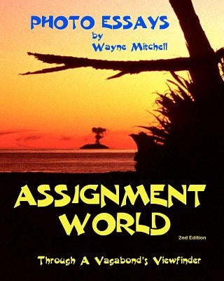 Assignment World: Through A Vagabond's Viewfinder by Mitchell, Wayne -.