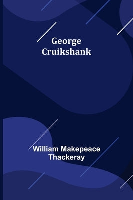 George Cruikshank by Makepeace Thackeray, William