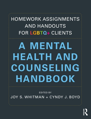 Homework Assignments and Handouts for LGBTQ+ Clients: A Mental Health and Counseling Handbook by Whitman, Joy S.