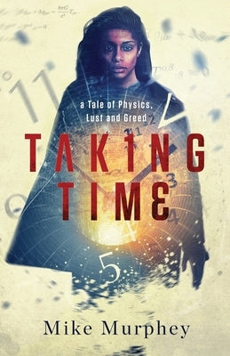 Taking Time: ... A Tale of Physics, Lust and Greed by Murphey, Mike