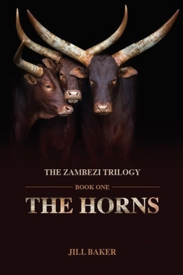 The Horns: Zambezi Trilogy: Book One by Baker, Jill