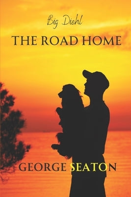 Big Diehl - The Road Home by Seaton, George