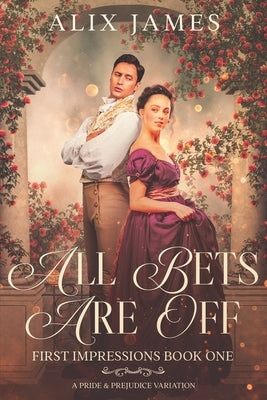 All Bets are Off: A Pride and Prejudice Variation by James, Alix