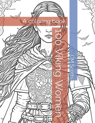 100 Viking Women: A coloring book by Scotts, CM