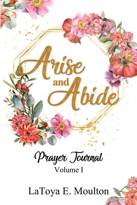 Arise and Abide by Moulton, Latoya