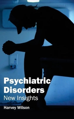 Psychiatric Disorders: New Insights by Wilson, Harvey
