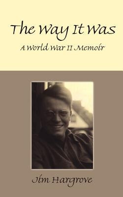 The Way It Was: A World War II Memoir by Hargrove, Jim