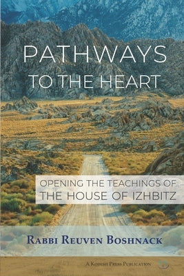 Pathways to the Heart: Opening the Teachings of the House of Izhbitz by Boshnack, Reuven