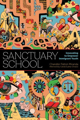 Sanctuary School: Innovating to Empower Immigrant Youth by Miranda, Chandler Patton
