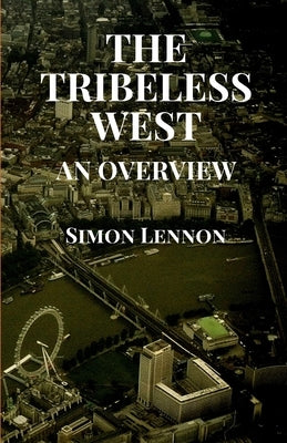 The Tribeless West: An Overview by Lennon, Simon