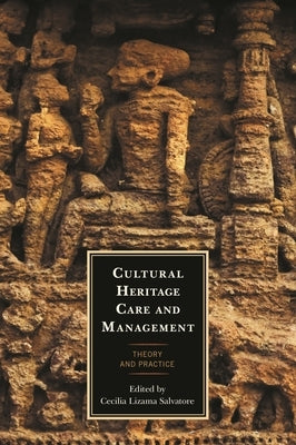 Cultural Heritage Care and Management: Theory and Practice by Salvatore, Cecilia Lizama