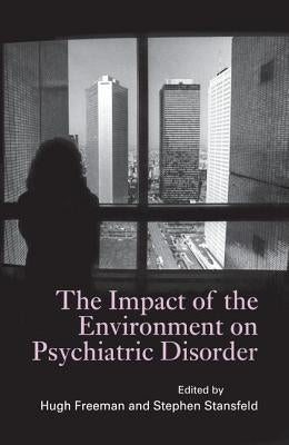 The Impact of the Environment on Psychiatric Disorder by Freeman, Hugh