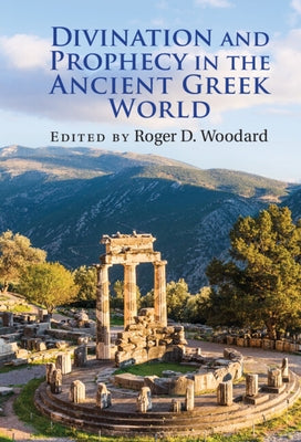 Divination and Prophecy in the Ancient Greek World by Woodard, Roger D.