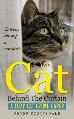 The Cat Behind The Curtain: A Cozy Cat Crime Caper by Scottsdale, Peter