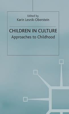 Children in Culture: Approaches to Childhood by Lesnik-Oberstein, K.