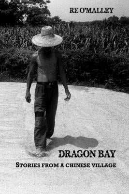 Dragon Bay: Stories from a Chinese Village by O'Malley, Robert